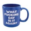 Attitude Mug What Fucking Day is it Again - 22oz